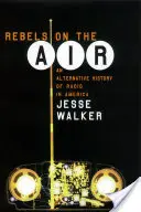 Rebels on the Air : Une histoire alternative de la radio en Amérique - Rebels on the Air: An Alternative History of Radio in America