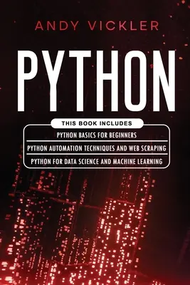 Python : Ce livre comprend : Les bases de Python pour les débutants + Techniques d'automatisation Python et Web Scraping + Python pour la science des données - Python: This book includes: Python basics for Beginners + Python Automation Techniques And Web Scraping + Python For Data Scie