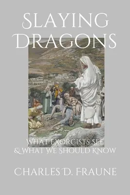 Tuer les dragons : Ce que les exorcistes voient et ce que nous devrions savoir - Slaying Dragons: What Exorcists See & What We Should Know