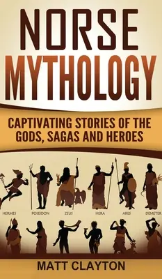 Mythologie nordique : histoires captivantes des dieux, sagas et héros - Norse Mythology: Captivating Stories of the Gods, Sagas and Heroes