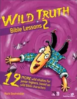 Wild Truth Bible Lessons 2 (Leçons bibliques de vérité sauvage 2) : 12 études plus sauvages pour les collégiens, basées sur des personnages bibliques sauvages - Wild Truth Bible Lessons 2: 12 More Wild Studies for Junior Highers, Based on Wild Bible Characters