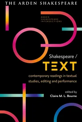 Shakespeare / Texte : Lectures contemporaines en études textuelles, édition et performance - Shakespeare / Text: Contemporary Readings in Textual Studies, Editing and Performance