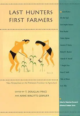 Derniers chasseurs, premiers agriculteurs : Nouvelles perspectives sur la transition préhistorique vers l'agriculture - Last Hunters, First Farmers: New Perspectives on the Prehistoric Transition to Agriculture