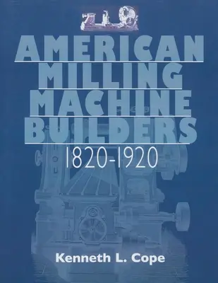 Constructeurs américains de fraiseuses 1820-1920 - American Milling Machine Builders 1820-1920