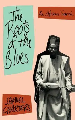 Les racines du blues : Une recherche africaine - The Roots of the Blues: An African Search