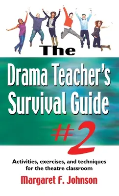 Drama Teacher's Survival Guide #2 : Activities, Exercises, and Techniques for the Theatre Classroom (Guide de survie du professeur d'art dramatique #2 : Activités, exercices et techniques pour la classe de théâtre) - Drama Teacher's Survival Guide #2: Activities, Exercises, and Techniques for the Theatre Classroom