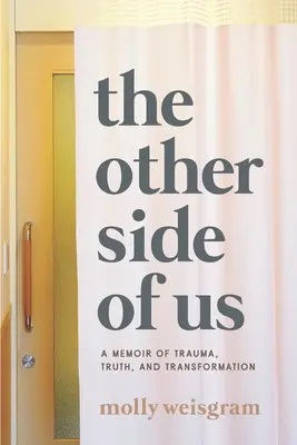 L'autre côté de nous : un mémoire de traumatisme, de vérité et de transformation - The Other Side of Us: A Memoir of Trauma, Truth, and Transformation