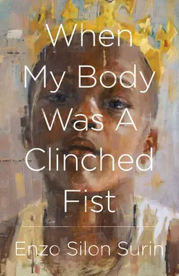 Quand mon corps était un poing fermé - When My Body Was a Clinched Fist