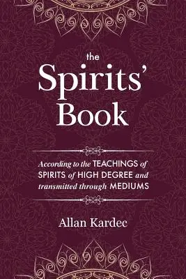 Le Livre des Esprits : Contenant les principes de la doctrine spirite sur l'immortalité de l'âme, la nature des esprits et leurs relations avec les autres. - The Spirits' Book: Containing the principles of spiritist doctrine on the immortality of the soul, the nature of spirits and their relati