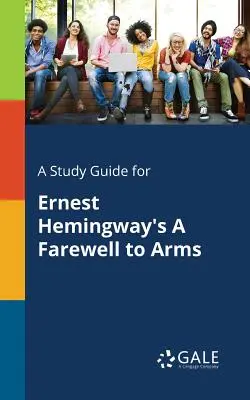Guide d'étude pour L'Adieu aux armes d'Ernest Hemingway - A Study Guide for Ernest Hemingway's A Farewell to Arms