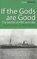 Si les dieux sont bons - L'histoire de la dernière bataille héroïque du HMS Jervis Bay - If the Gods are Good - The Story of 