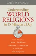 Comprendre les religions du monde en 15 minutes par jour - Understanding World Religions in 15 Minutes a Day