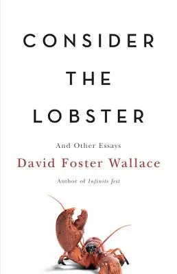 Consider the Lobster : Et autres essais - Consider the Lobster: And Other Essays