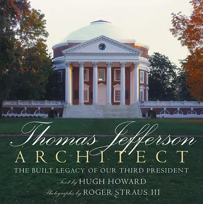 Thomas Jefferson : Architecte : L'héritage bâti de notre troisième président - Thomas Jefferson: Architect: The Built Legacy of Our Third President