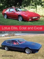 Lotus Elite, Eclat et Excel : Guide du passionné - Lotus Elite, Eclat and Excel: An Enthusiast's Guide