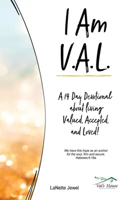 I Am V.A.L. : Un dévotionnel de 14 jours sur la vie valorisée, acceptée et aimée&nbsp;! - I Am V.A.L.: A 14 Day Devotional about living Valued, Accepted, and Loved!