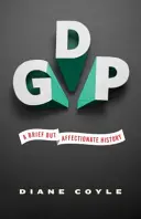 PIB : Une histoire brève mais affectueuse - Édition révisée et augmentée - Gdp: A Brief But Affectionate History - Revised and Expanded Edition