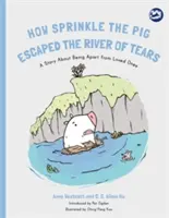 Comment Sprinkle le cochon a échappé à la rivière des larmes : Une histoire sur l'éloignement des êtres chers - How Sprinkle the Pig Escaped the River of Tears: A Story about Being Apart from Loved Ones