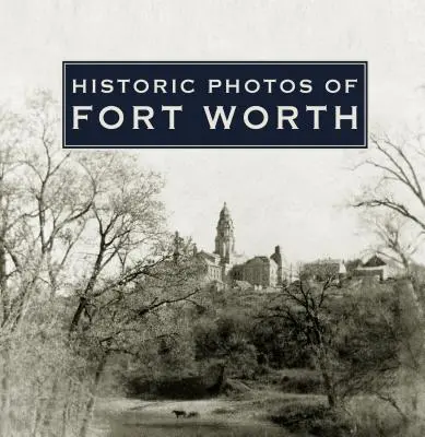 Photos historiques de Fort Worth - Historic Photos of Fort Worth