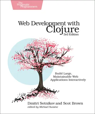 Développement Web avec Clojure : Construire interactivement des applications web de grande taille et faciles à maintenir - Web Development with Clojure: Build Large, Maintainable Web Applications Interactively