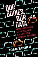 Nos corps, nos données : Comment les entreprises gagnent des milliards en vendant nos dossiers médicaux - Our Bodies, Our Data: How Companies Make Billions Selling Our Medical Records