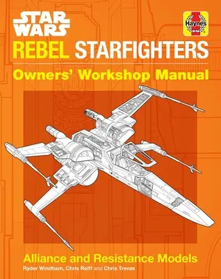 Star Wars : Les chasseurs rebelles : Manuel d'atelier du propriétaire - Star Wars: Rebel Starfighters: Owners' Workshop Manual