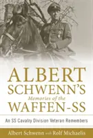 Les souvenirs de la Waffen-SS d'Albert Schwenn : un vétéran de la division de cavalerie SS se souvient - Albert Schwenn's Memories of the Waffen-SS: An SS Cavalry Division Veteran Remembers