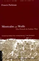 Montcalm et Wolfe : la guerre des Français et des Indiens - Montcalm and Wolfe: The French And Indian War