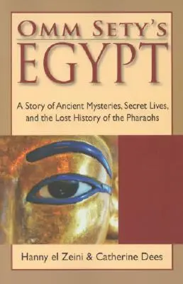 L'Égypte d'Omm Sety : Une histoire de mystères anciens, de vies secrètes et de l'histoire perdue des pharaons - Omm Sety's Egypt: A Story of Ancient Mysteries, Secret Lives, and the Lost History of the Pharaohs