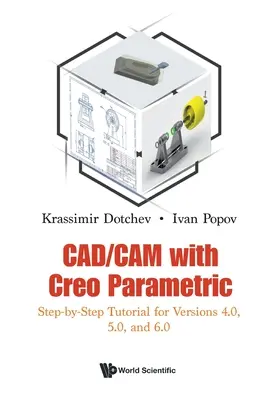 Cad/CAM avec Creo Parametric : Tutoriel étape par étape pour les versions 4.0, 5.0 et 6.0 - Cad/CAM with Creo Parametric: Step-By-Step Tutorial for Versions 4.0, 5.0, and 6.0