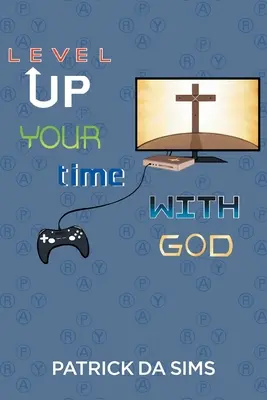 Le temps que vous passez avec Dieu - Level Up Your Time with God
