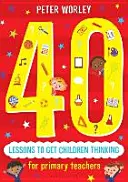 40 leçons pour faire réfléchir les enfants : Aventures de pensée philosophique à travers le programme scolaire - 40 Lessons to Get Children Thinking: Philosophical Thought Adventures Across the Curriculum