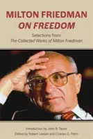 Milton Friedman sur la liberté : Sélection d'ouvrages de Milton Friedman - Milton Friedman on Freedom: Selections from the Collected Works of Milton Friedman