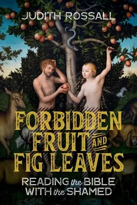 Fruits défendus et feuilles de figuier : Lire la Bible avec ceux qui en ont honte - Forbidden Fruit and Fig Leaves: Reading the Bible with the Shamed