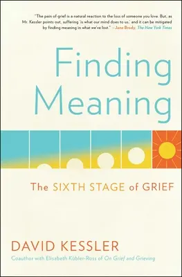 Trouver un sens : La sixième étape du deuil - Finding Meaning: The Sixth Stage of Grief