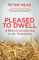 Le plaisir d'habiter : Une introduction biblique à l'incarnation - Pleased to Dwell: A Biblical Introduction to the Incarnation