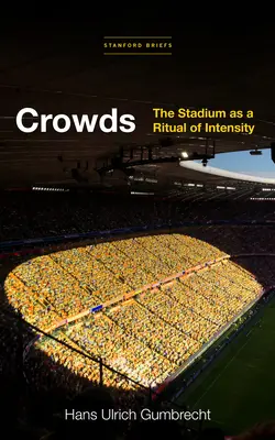 Les foules : Le stade comme rituel d'intensité - Crowds: The Stadium as a Ritual of Intensity