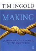 Faire : Anthropologie, archéologie, art et architecture - Making: Anthropology, Archaeology, Art and Architecture