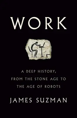 Le travail : Une histoire profonde, de l'âge de pierre à l'âge des robots - Work: A Deep History, from the Stone Age to the Age of Robots