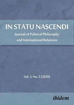 In Statu Nascendi : Revue de philosophie politique et de relations internationales, Volume 3, No. 2 (2020) - In Statu Nascendi: Journal of Political Philosophy and International Relations, Volume 3, No. 2 (2020)