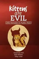 Les chatons sont mauvais : petites hérésies dans les politiques publiques - Kittens Are Evil: Little Heresies in Public Policy