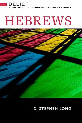 Hébreux : La croyance : Un commentaire théologique de la Bible - Hebrews: Belief: A Theological Commentary on the Bible