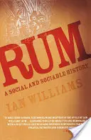 Le rhum : Une histoire sociale et sociable - Rum: A Social and Sociable History