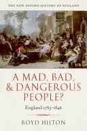 Un peuple fou, mauvais et dangereux ? Angleterre 1783-1846 - A Mad, Bad, and Dangerous People?: England 1783-1846