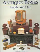 Boîtes anciennes à l'intérieur et à l'extérieur : Pour manger, boire et être joyeux Le travail, le jeu et le boudoir - Antique Boxes Inside and Out: For Eating, Drinking and Being Merry Work, Play and the Boudoir