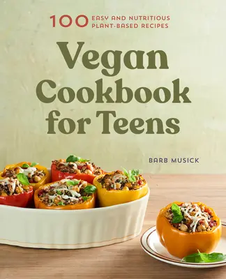 Vegan Cookbook for Teens : 100 recettes faciles et nutritives à base de plantes - Vegan Cookbook for Teens: 100 Easy and Nutritious Plant-Based Recipes