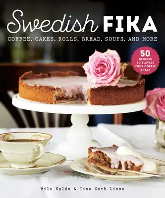 Fika suédois : Gâteaux, petits pains, soupes et plus encore - Swedish Fika: Cakes, Rolls, Bread, Soups, and More