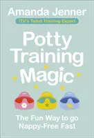 La magie de l'apprentissage de la propreté : la façon amusante de se passer rapidement de couches - Potty Training Magic: The Fun Way to Go Nappy-Free Fast