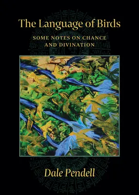 Le langage des oiseaux : Quelques notes sur le hasard et la divination - The Language of Birds: Some Notes on Chance and Divination