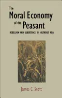 L'économie morale du paysan : Rébellion et subsistance en Asie du Sud-Est - The Moral Economy of the Peasant: Rebellion and Subsistence in Southeast Asia
